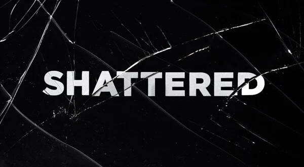 Shattered