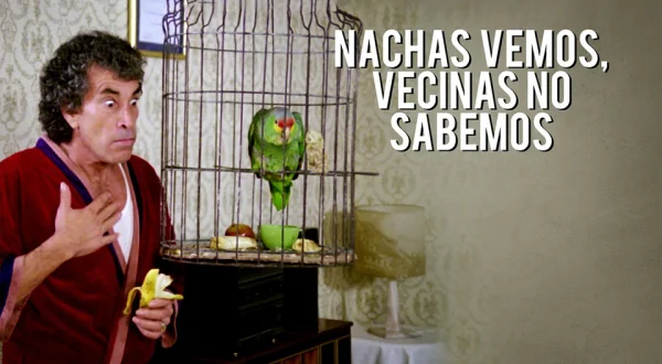 Nachas Vemos, Vecinas No Sabemos