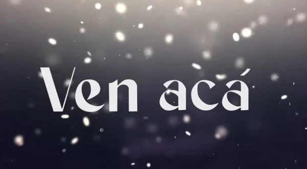 Ven acá...