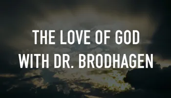 The Love of God With Dr. Brodhagen