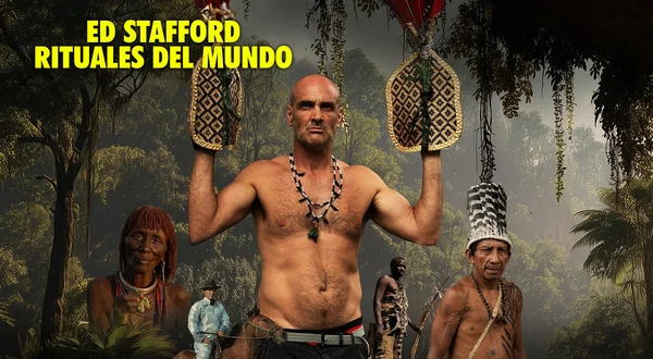 Ed Stafford: Rituales del mundo