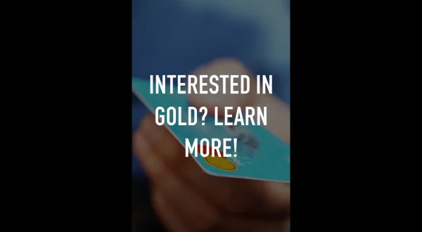 Interested in Gold? Learn More!