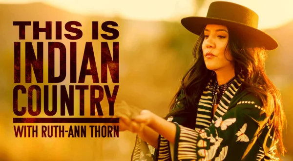 This Is Indian Country With Ruth-Ann Thorn