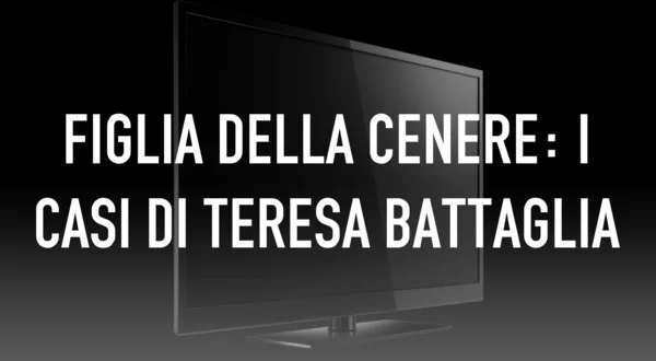 Figlia della cenere: I casi di Teresa Battaglia