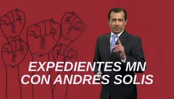 Expedientes MN con Andrés Solis