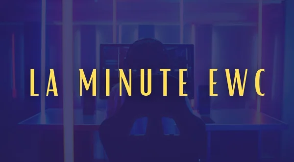 La minute EWC