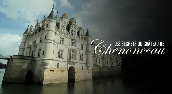 Les secrets du château de Chenonceau