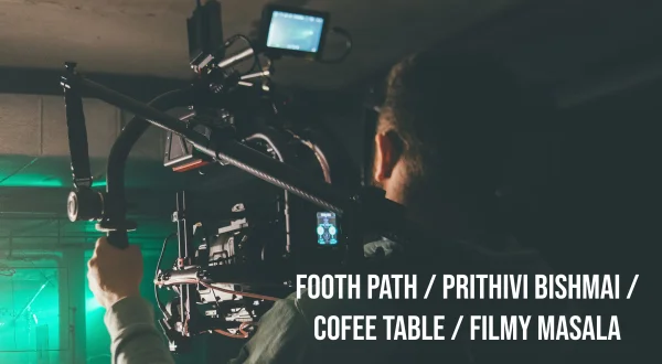 Footh Path / Prithivi Bishmai / Cofee Table / Filmy Masala
