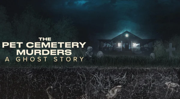 The Pet Cemetery Murders: A Ghost Story