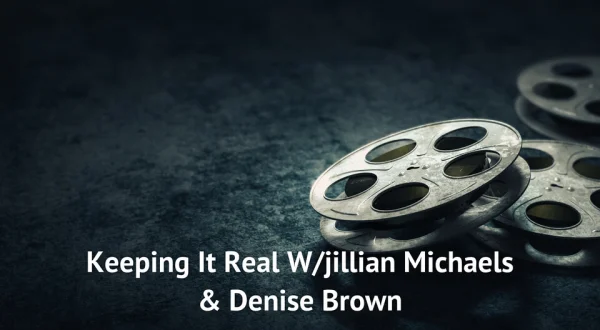 Keeping It Real W/Jillian Michaels & Denise Brown