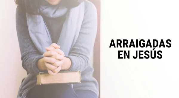 Arraigadas en Jesús