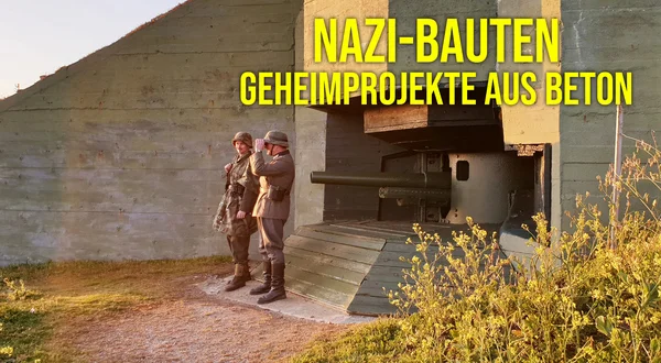 Nazi-Bauten - Geheimprojekte aus Beton