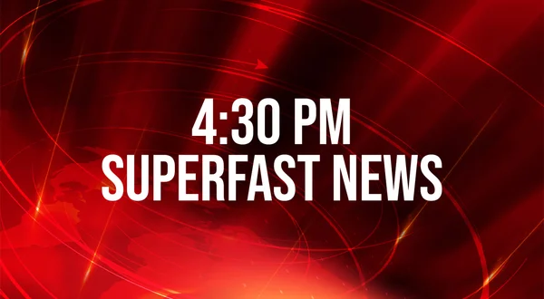 4:30 PM Superfast News