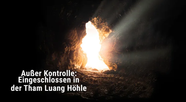Außer Kontrolle: Eingeschlossen in der Tham Luang Höhle