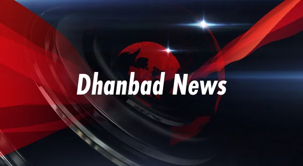 Dhanbad News