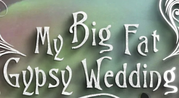 My Big Fat Gypsy Wedding