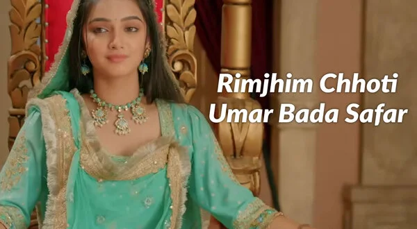 Rimjhim Chhoti Umar Bada Safar