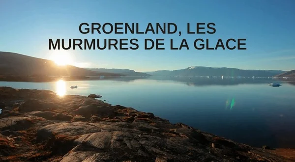 Groenland, les murmures de la glace