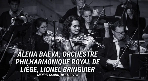 Alena Baeva, Orchestre Philharmonique Royal de Liège, Lionel Bringuier: Mendelssohn, Beethoven