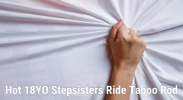 Hot 18YO Stepsisters Ride Taboo Rod