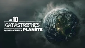 Les 10 catastrophes qui menacent la planète