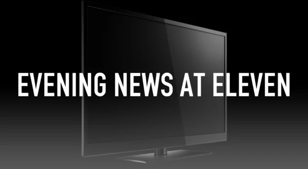 Evening News at Eleven