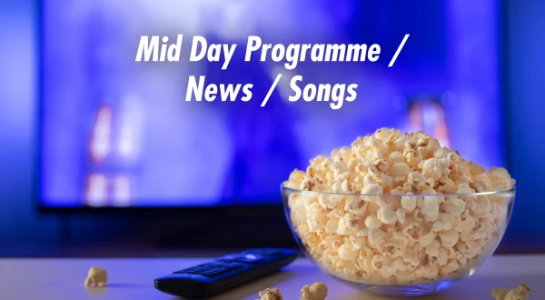 Mid Day Programme / News / Songs