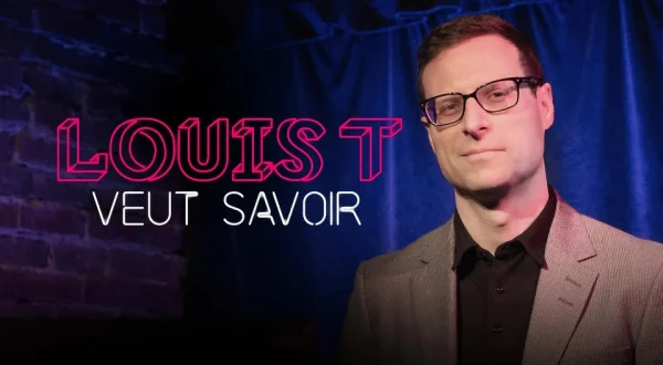 Louis T veut savoir