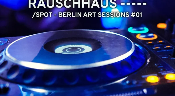 Rauschhaus ----- //SPOT - Berlin Art Sessions #01