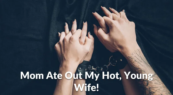 Mom Ate Out My Hot, Young Wife!