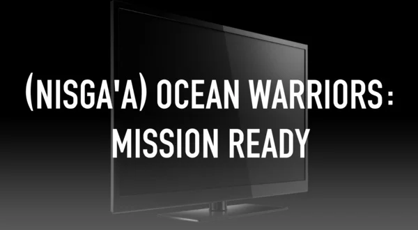 (Nisga'a) Ocean Warriors: Mission Ready