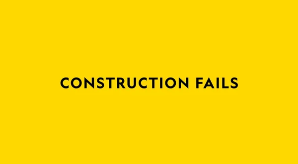Construction Fails