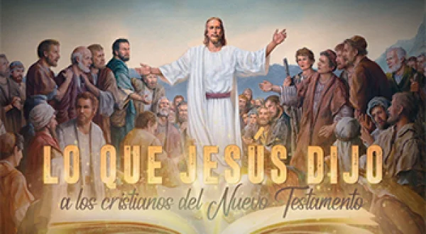 Lo que Jesus dijo a los Cristianos del Nuevo Testamento