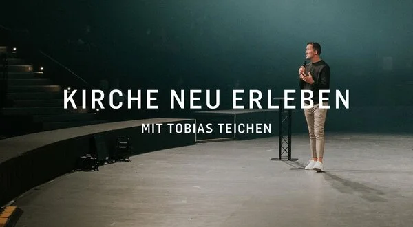 Kirche neu erleben - mit Tobias Teichen