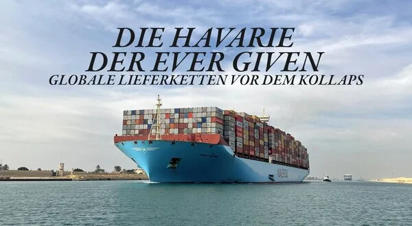 Die Havarie der Ever Given - Globale Lieferketten vor dem Kollaps