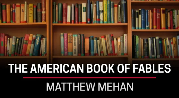 Matthew Mehan, The American Book of Fables