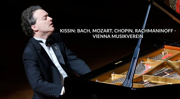 Kissin: Bach, Mozart, Chopin, Rachmaninoff - Vienna Musikverein