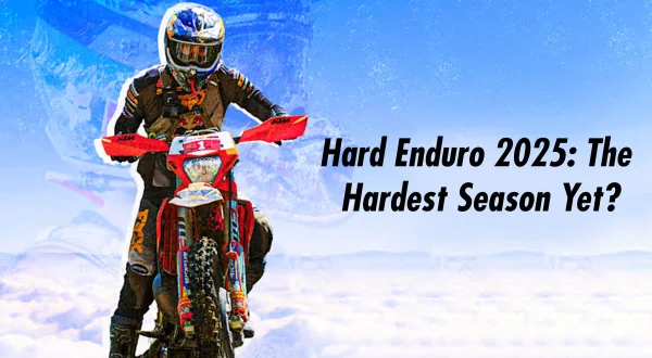 Hard Enduro 2025: The Hardest Season Yet?