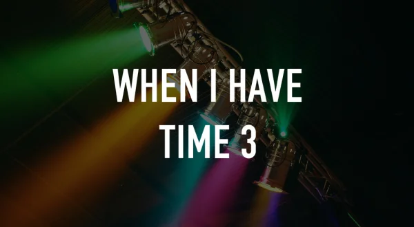 When I Have Time 3