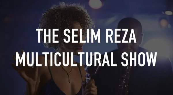 The Selim Reza Multicultural Show