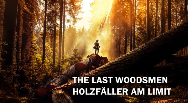 The Last Woodsmen - Holzfäller am Limit
