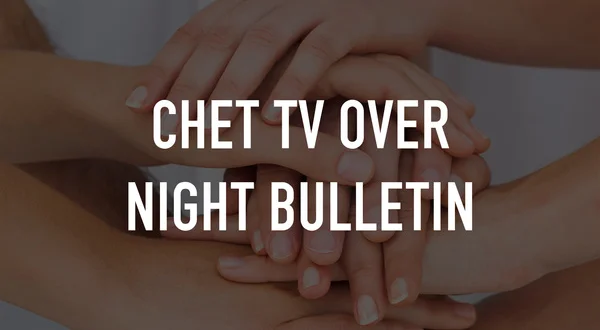 CHET TV Over Night Bulletin
