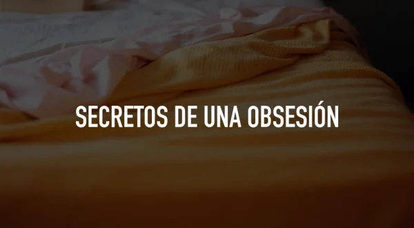 Secretos de una obsesión
