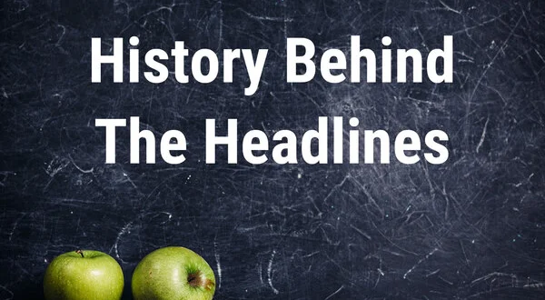 History Behind The Headlines