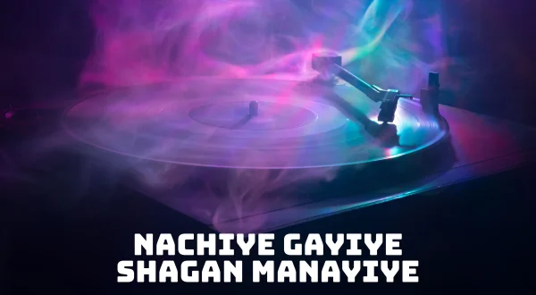 Nachiye Gayiye Shagan Manayiye