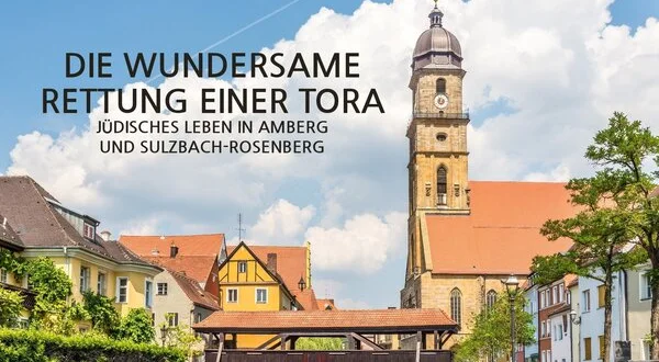 Die wundersame Rettung einer Tora - Jüdisches Leben in Amberg und Sulzbach-Rosenberg