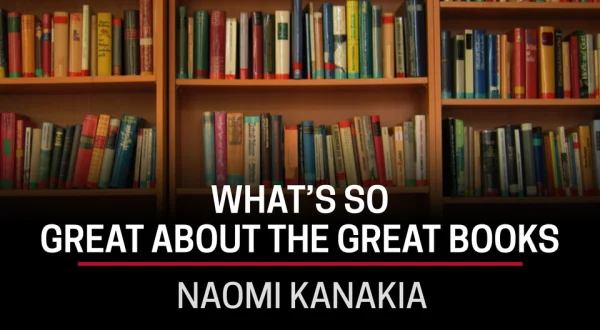 Naomi Kanakia, What's So Great About the Great Books