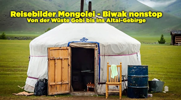 Reisebilder Mongolei - Biwak nonstop - Von der Wüste Gobi bis ins Altai-Gebirge
