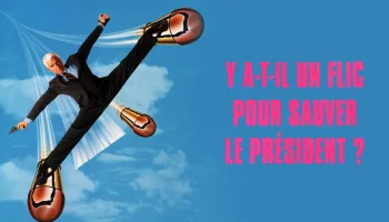 Y a-t-il un flic pour sauver le président ?