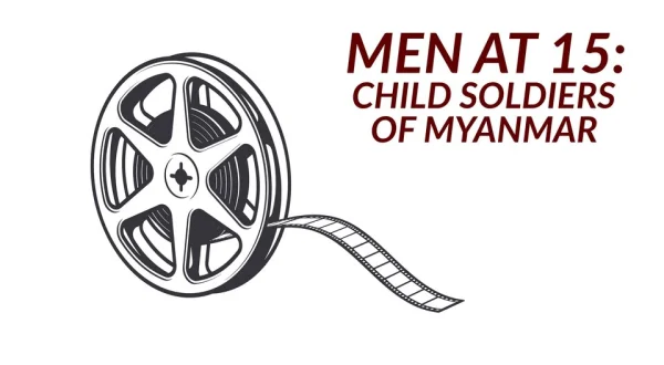 Men at 15: Child Soldiers of Myanmar